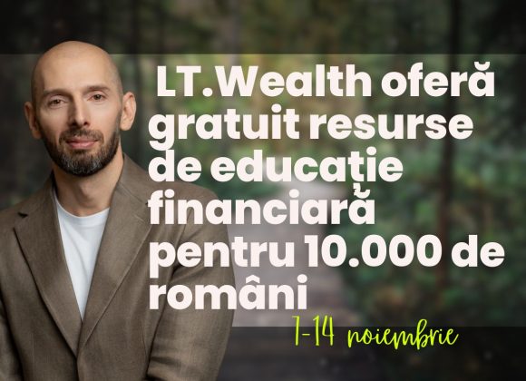 Între 7 și 14 noiembrie, LT.Wealth oferă gratuit resurse de educație financiară pentru 10.000 de români, în valoare de peste 2 milioane de euro lt wealth resurse